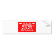 Do Not Feed The Air Traffic Controllers Bumper Stickers