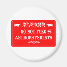 Do Not Feed The Astrophysicists Fridge Magnets