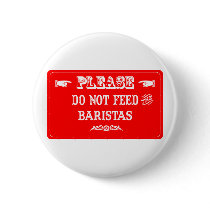 Do Not Feed The Baristas Pinback Buttons