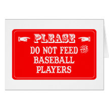 Do Not Feed The Baseball Players Greeting Cards