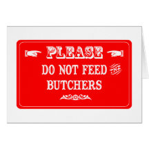 Do Not Feed The Butchers Card
