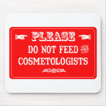 Do Not Feed The Cosmetologists Mouse Pads