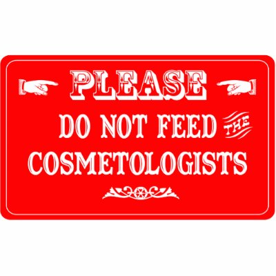 Do Not Feed The Cosmetologists Photo Sculptures by whatitis