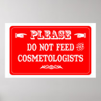 Do Not Feed The Cosmetologists Posters