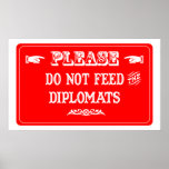 Do Not Feed The Diplomats Posters