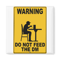 Do Not Feed the DM