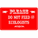 Do Not Feed The Ecologists Acrylic Cut Outs