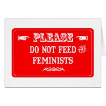 Do Not Feed The Feminists Greeting Card