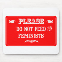 Do Not Feed The Feminists Mouse Pad