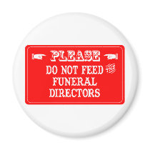 Do Not Feed The Funeral Directors Refrigerator Magnets