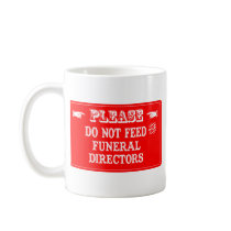 Do Not Feed The Funeral Directors Coffee Mugs