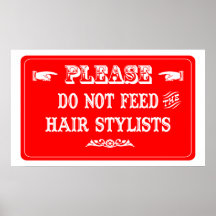 Do Not Feed The Hair Stylists Posters