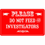 Do Not Feed The Investigators Cut Outs