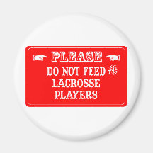 Do Not Feed The Lacrosse Players Fridge Magnets
