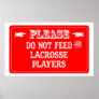 Do Not Feed The Lacrosse Players Posters