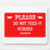 Do Not Feed The Nurses Mouse Pads