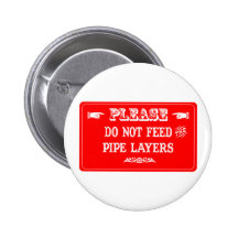 Do Not Feed The Pipe Layers Pinback Button