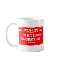 Do Not Feed The Psychiatrists Mug