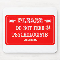 Do Not Feed The Psychologists Mouse Pads