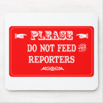 Do Not Feed The Reporters Mouse Pad