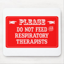 Do Not Feed The Respiratory Therapists Mouse Pad