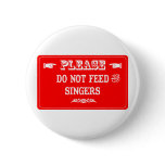 Do Not Feed The Singers Pin