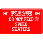 Do Not Feed The Speed Skaters Photo Sculpture