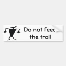 Do not feed the troll bumper stickers