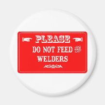 Do Not Feed The Welders Magnet