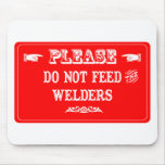 Do Not Feed The Welders Mouse Pad