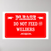 Do Not Feed The Welders Print
