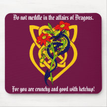 Do not meddle in the affairs of Dragons. Mousepads