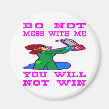 Do Not Mess With Me You Will Not Win Fridge Magnet