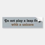 Do not play a leap frog  with a unicorn bumper stickers