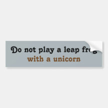 Do not play a leap frog  with a unicorn bumper stickers