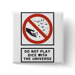 Do Not Play Dice with the Universe Highway Sign Pinback Buttons