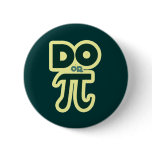 Do or Pi for Pi Day Pinback Buttons