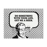 DO SOMETHING WITH YOUR LIFE - GET ME A BEER T-shir