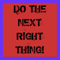 DO THE NEXT RIGHT THING! Poster posters