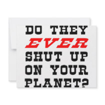 Do They EVER Shut Up On Your Planet?