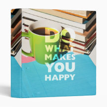 Do What Makes You Happy, Coffee, books, and paper 3 Ring Binder