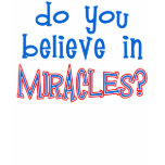 Do You Believe in Miracles? t-shirts