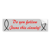 Do you follow Jesus this Closely? Bumper Stickers