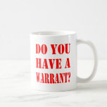 Do You Have A Warrant? Mug