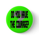 Do You Have the Courage? Button