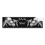 Do You Like My Pet...Spiders? Bumper Stickers