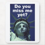 Do you miss me yet? (Liberty) Mousepads