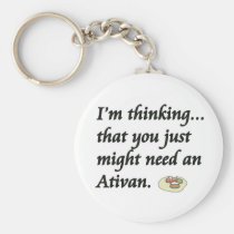 Do You Need an Ativan? keychains