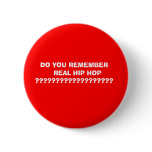 DO YOU REMEMBER           REAL HIP HOP ... buttons
