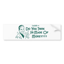 Do You Think I'm Made Of Money? (Dadism #16)